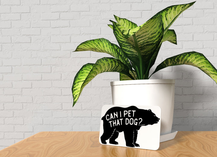 Can I Pet That Dog | Funny sign For Home or Office