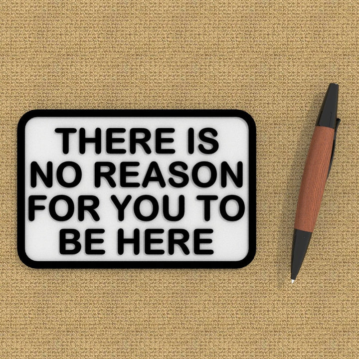 Sign | There Is No Reason For You To Be Here