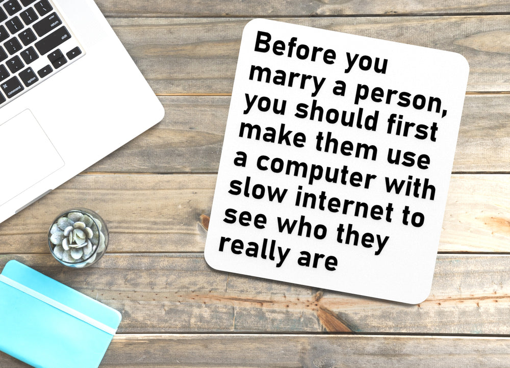 
  
  Before You Marry A Person You Should First Make Them Use A Compute With Slow Internet To See Who They Really Are | Funny Sign for Home or Office
  
