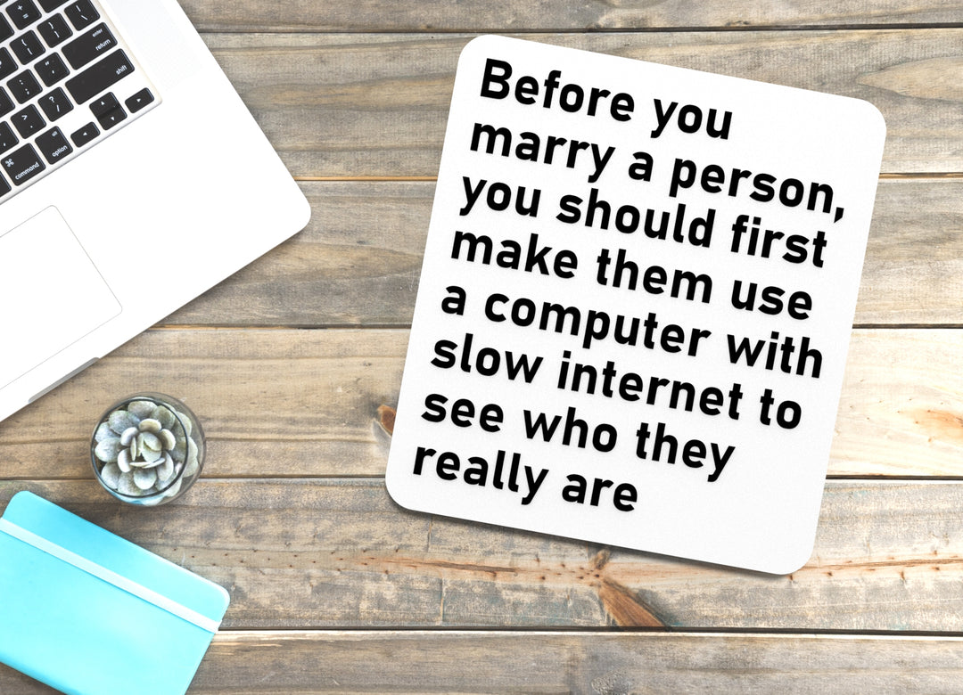 Before You Marry A Person You Should First Make Them Use A Compute With Slow Internet To See Who They Really Are | Funny Sign for Home or Office