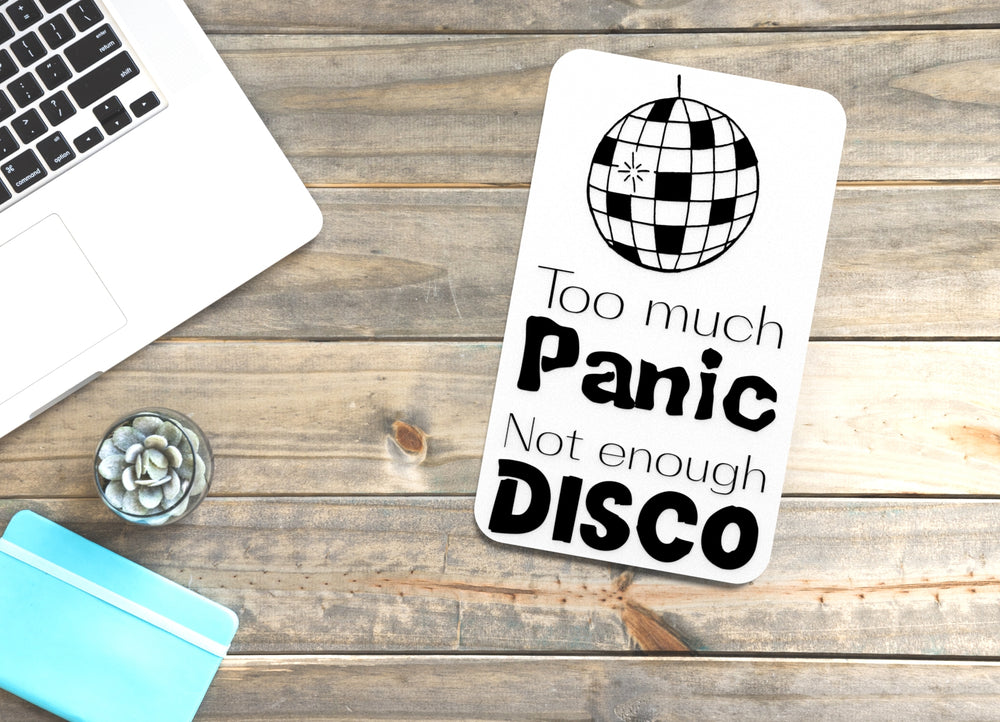 
  
  To Much Panic Not Enough Disco | Funny sign For Home or Office
  
