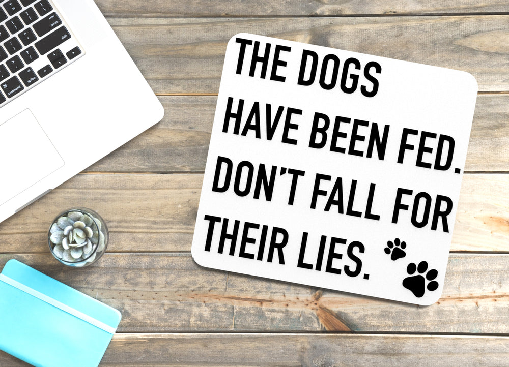 
  
  The Dogs Have Been Fed Don't Fall For Their Lies | Funny sign For Home or Office
  
