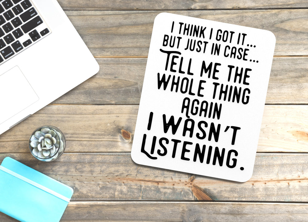 
  
  I Think I Got It But Just In Case Tell Me | Funny Sign for Home or Office
  
