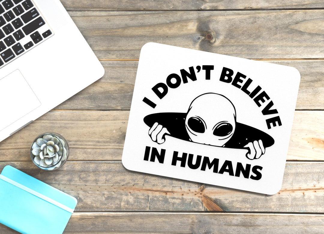 I Don’t Believe in Humans | Funny Decor for Space Nerds & People Avoiders