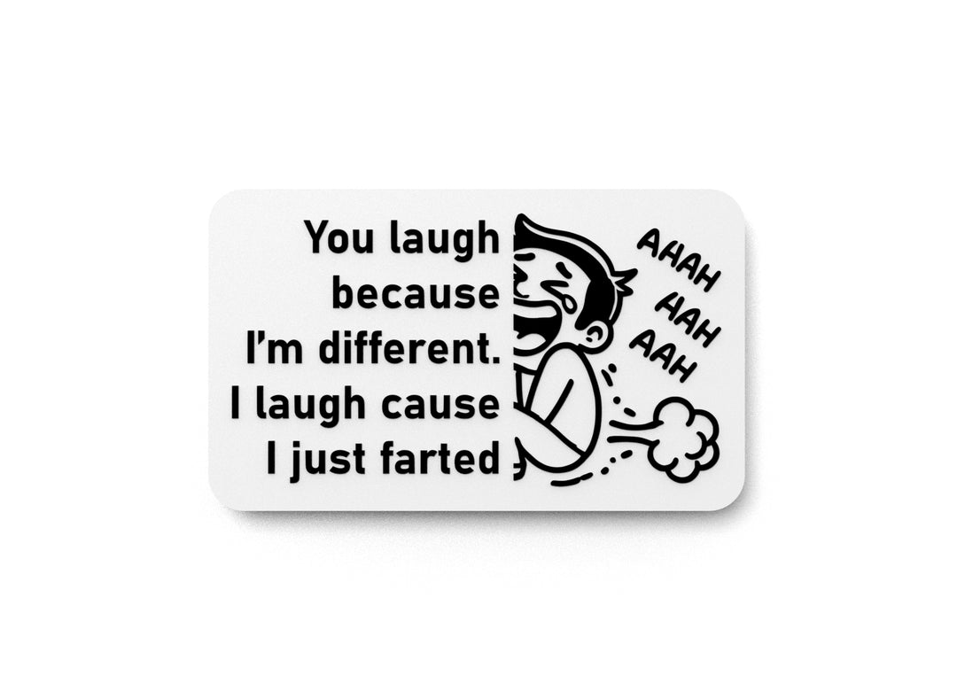 
  
  You Laugh Because I'm Different I Laugh Cause I Just Farted | Funny Sign for Home or Office
  
