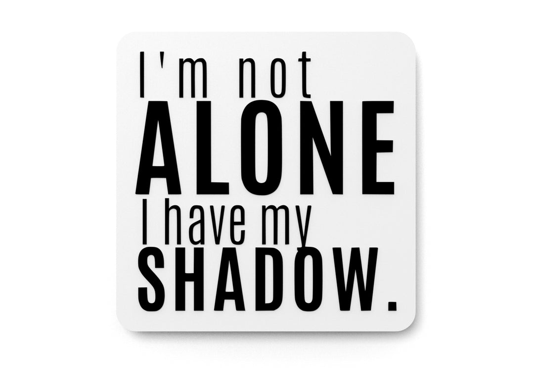 
  
  I'm Not Alone I Have My Shadow | Funny sign For Home or Office
  
