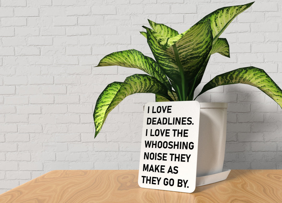 I Love Deadlines I Love The Whooshing Noise They Make As They Go By | Funny Sign for Home or Office