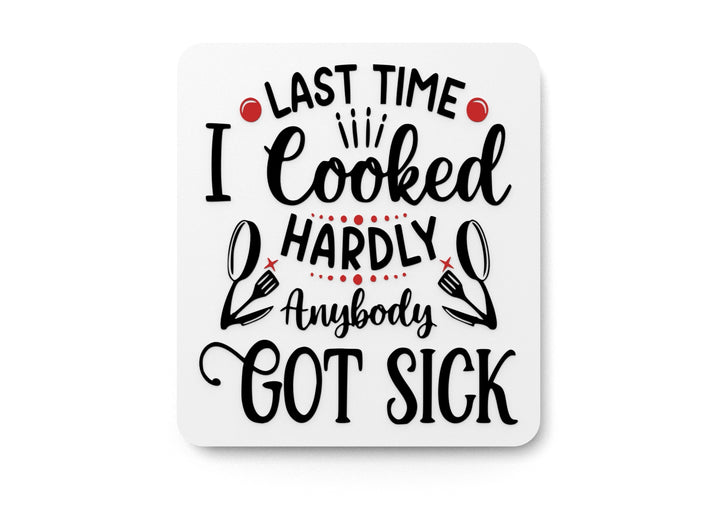 Last Time I Cooked Hardly Anybody Got Sick | Funny sign For Home or Office