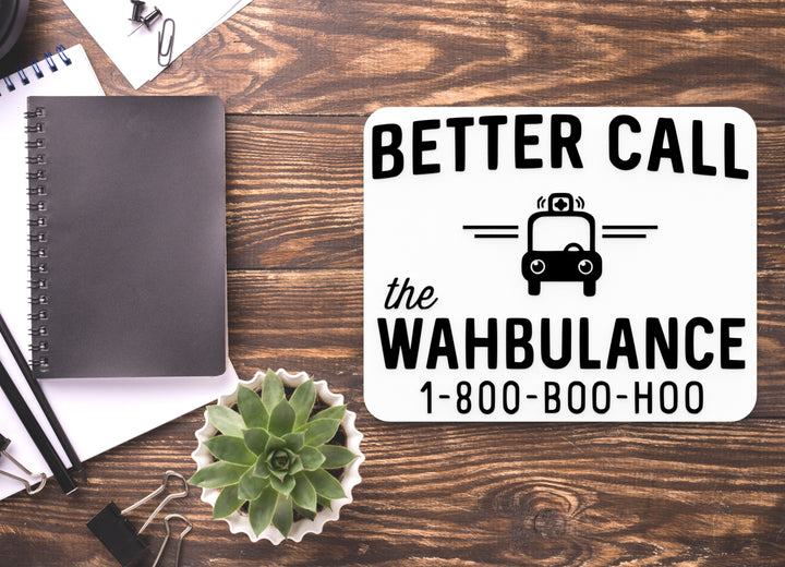 Better Call The Wahbulance | Funny Sign for Home or Office