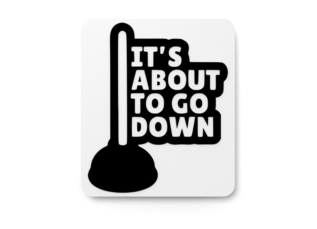 
  
  It's About To Go Do Win | Funny sign For Home or Office
  
