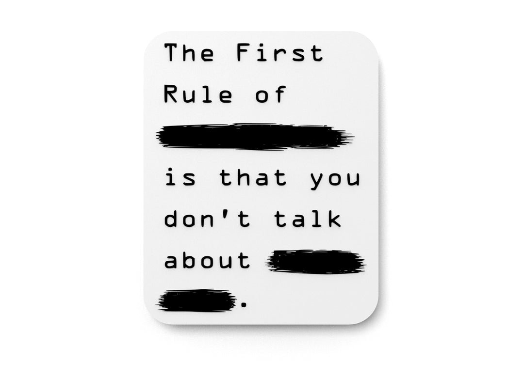 
  
  The First Rule Of Is That You Don't Talk About | Funny Sign for Home or Office
  
