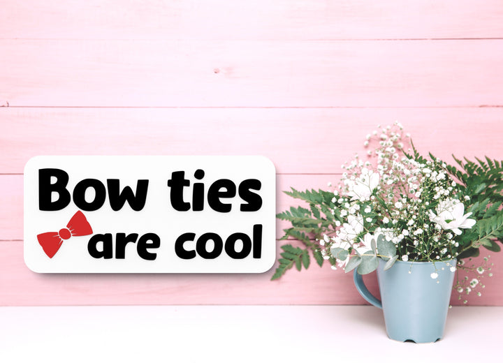 Bow Ties Are Cool | Funny sign For Home or Office
