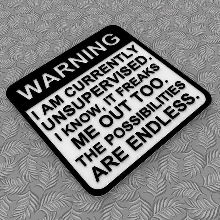 Funny Sign | I am Currently Unsupervised. I Know, Its Freaks Me Out Too