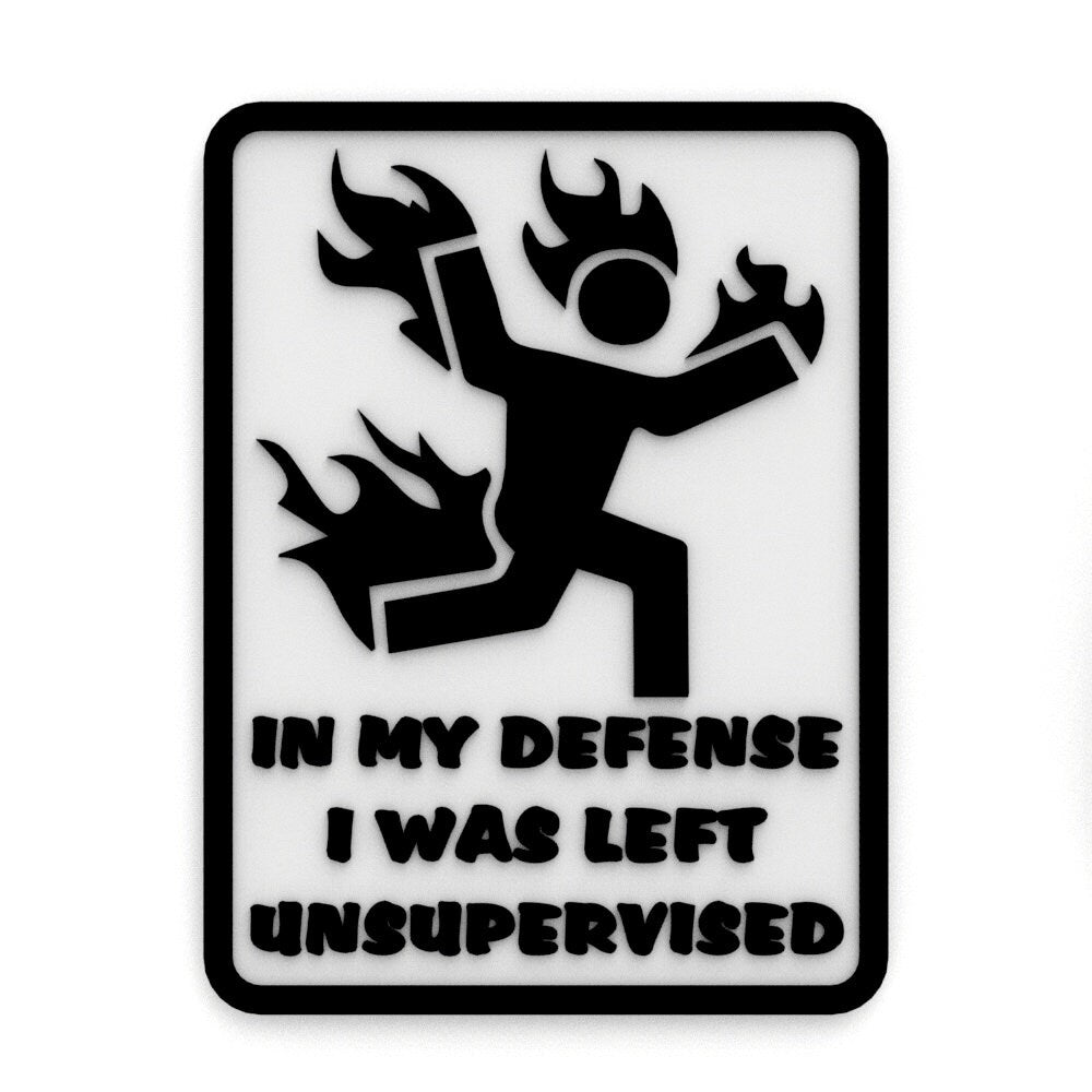 
  
  Funny Sign | In My Defense I was Left Unsupervised
  
