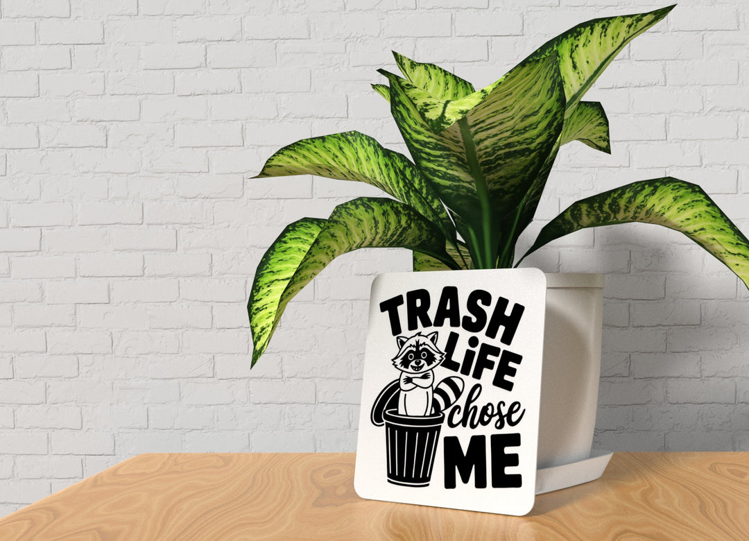 Trash Life Chose Me | Funny sign For Home or Office