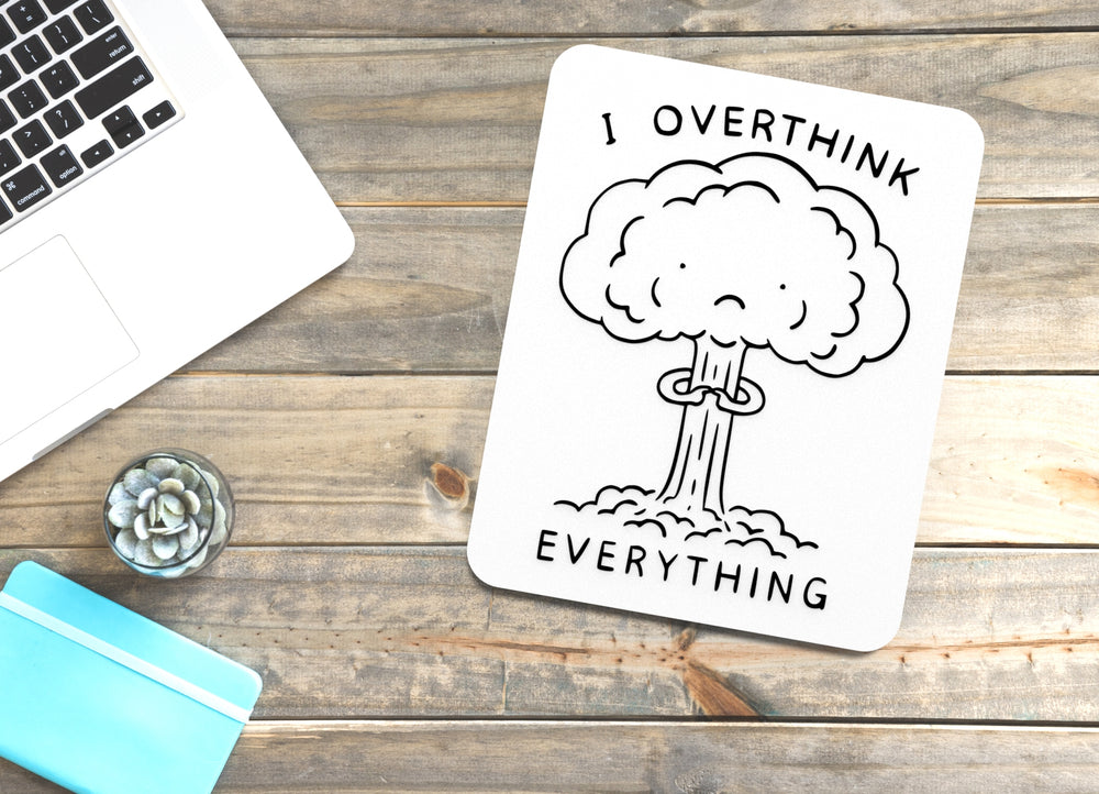 
  
  I Overthink Everything | Funny sign For Home or Office
  
