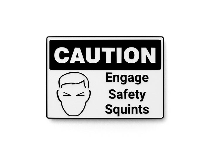 Caution Engage Safety Squints | Funny sign For Home or Office