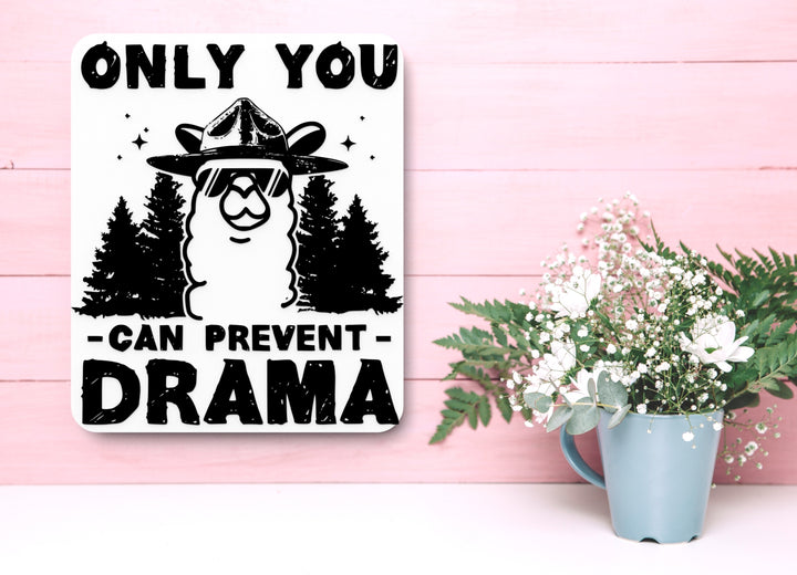 Only You Can Prevent Drama | Funny sign For Home or Office