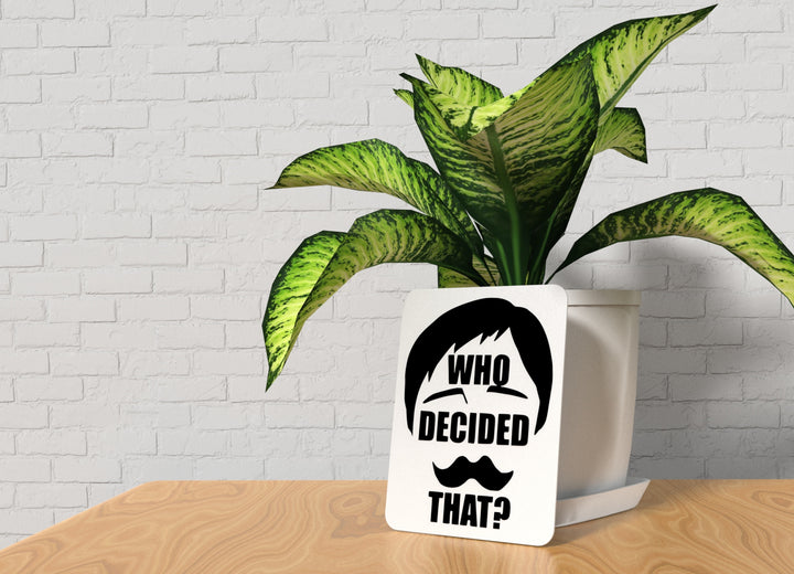 Who Decided That | Funny Sign for Home or Office