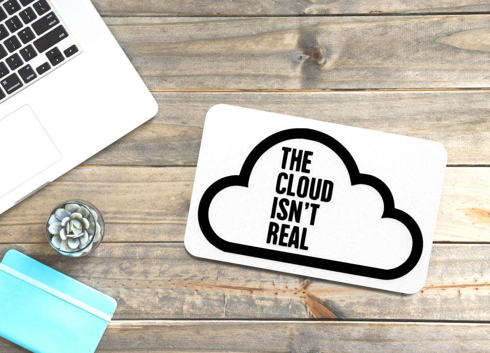 
  
  The Cloud Isn't Real | Funny sign For Home or Office
  
