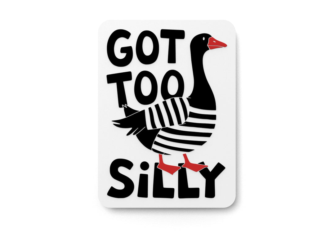 
  
  Got Too Silly | Funny sign For Home or Office
  
