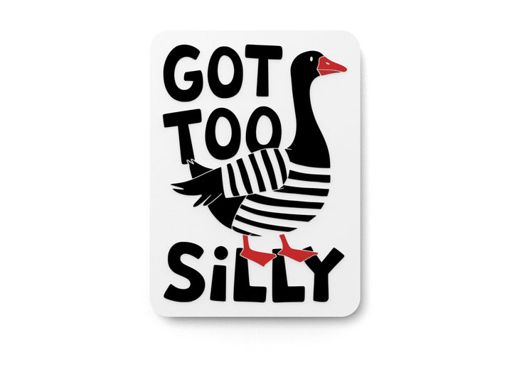 Got Too Silly | Funny sign For Home or Office