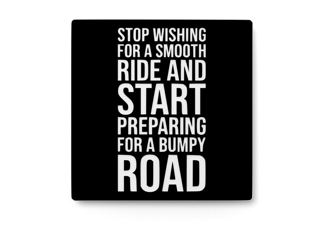 
  
  Stop Wishing For A Smooth Ride And Start | Funny Sign for Home or Office
  
