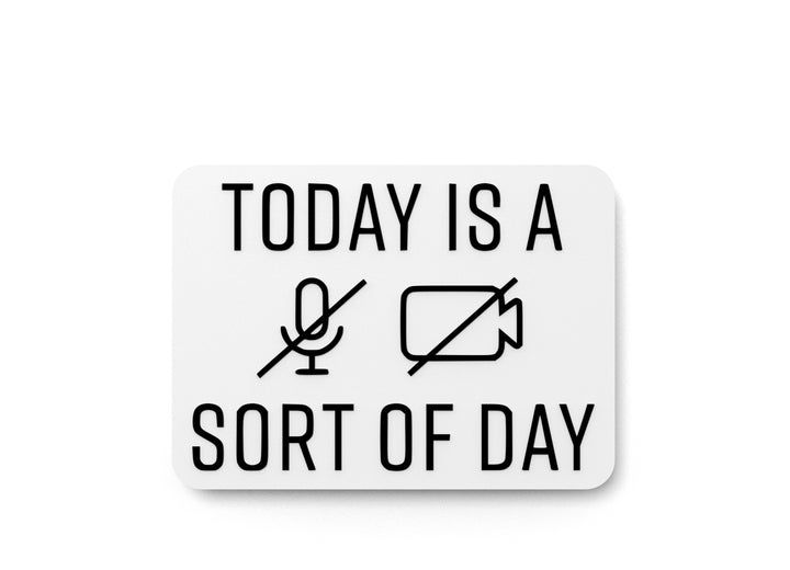 Today Is A Sort Of Day | Funny Sign for Home or Office