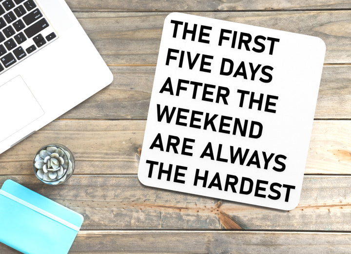 The First Five Days After The Weekend Are Always The Hardest | Funny Sign for Home or Office