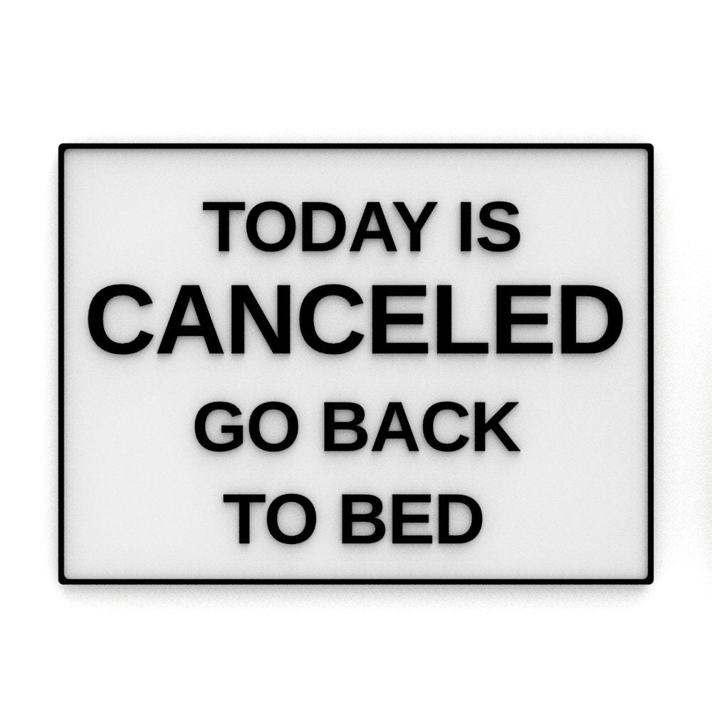 Funny Sign | Today is Canceled Go Back To Bed