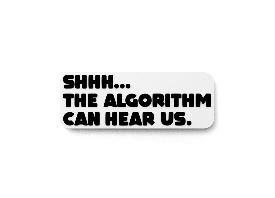 
  
  Shhh The Algorithm Can Hear Us | Funny sign For Home or Office
  
