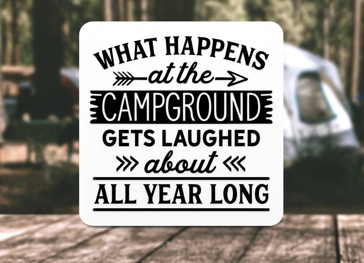 What Happens At The Campground Gets Laughed About All Year Long | Funny sign For Home or Office