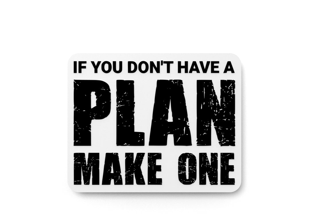 
  
  If You Don't Have A Plan Make One | Funny Sign for Home or Office
  
