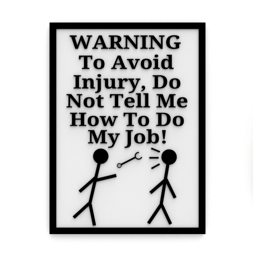 Funny Sign | Warning- To Avoid Injury, Do Not Tell Me How To My Job