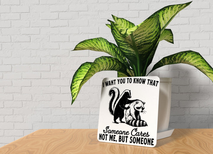 I Want You To Know That Sameone Cares Not Me But Someone | Funny Sign for Home