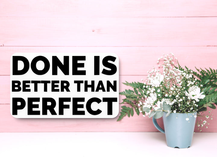 Done Is Better Than Perfect | Funny sign For Home or Office