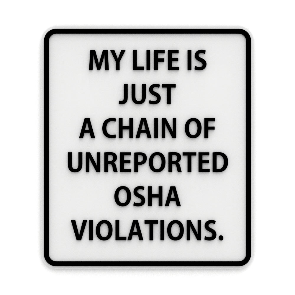 Funny Sign | My Life is Nothing but A Series of Undocumented OSHA Violations