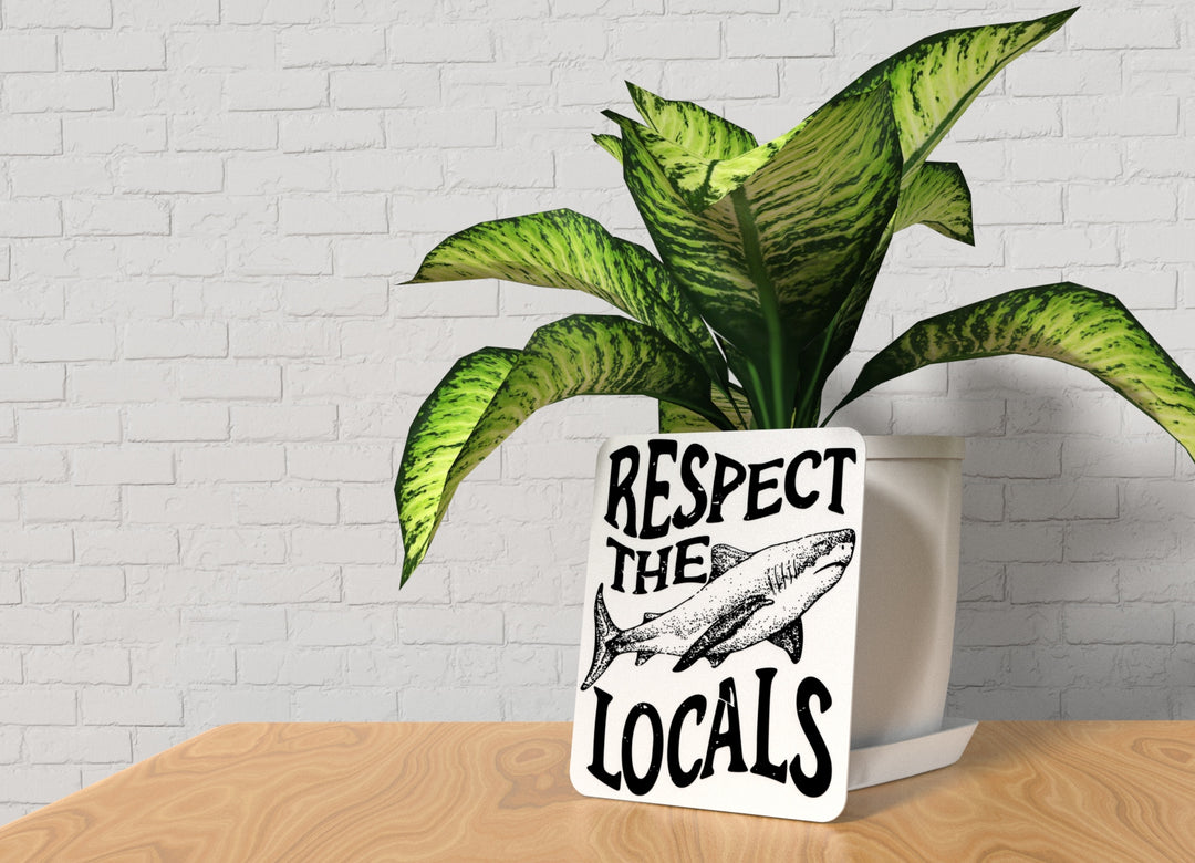 Respect The Locals | Funny sign For Home or Office