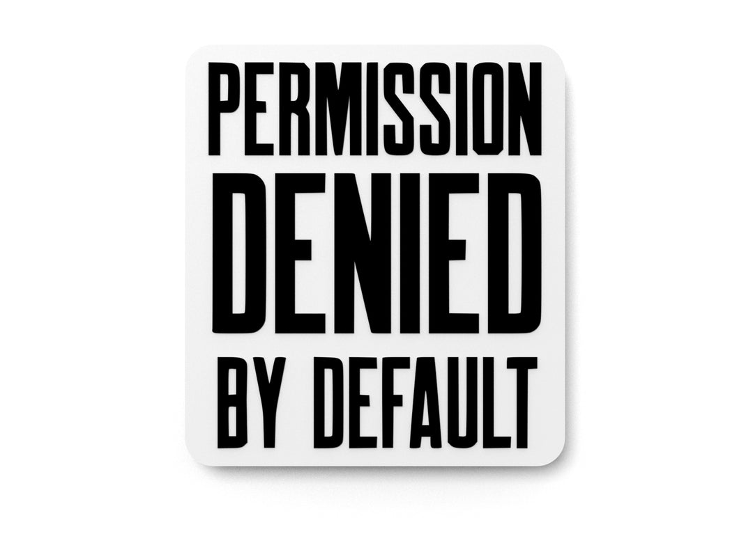 
  
  Permission Denied By Default | Funny Sign for Home or Office
  
