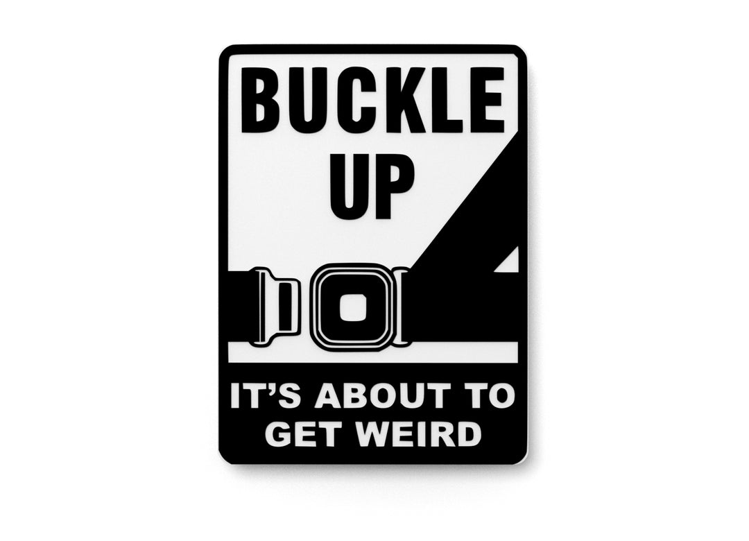 
  
  Buckle Up It's About To Get Weird | Funny Sign for Home or Office
  
