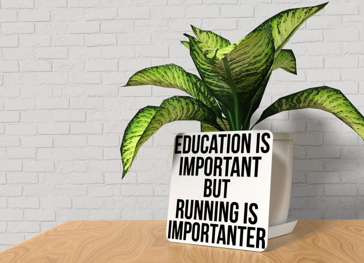 Education Is Important But Running Is Importanter | Funny sign For Home or Office