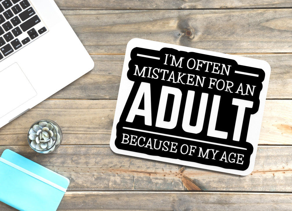 
  
  I'm Often Mistaken For An Adult Because Of My Age |Funny sign For Home or Office
  
