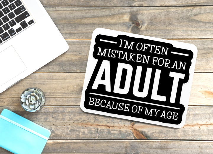 I'm Often Mistaken For An Adult Because Of My Age |Funny sign For Home or Office