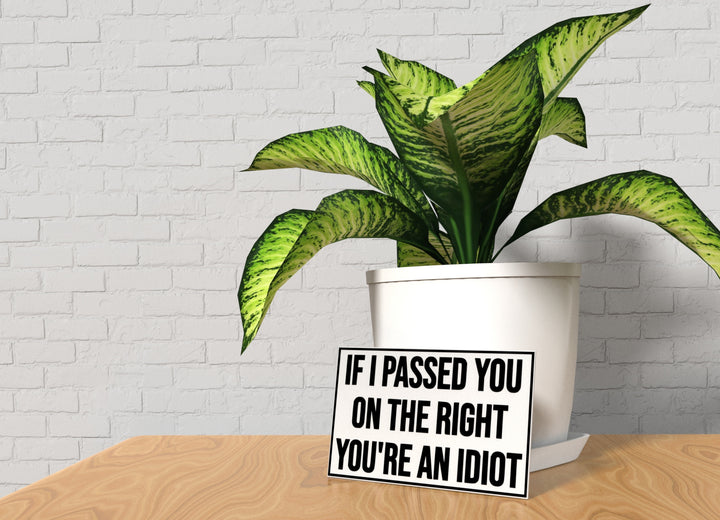 If I Passed On The Right You're An Idiot | Funny sign For Home or Office