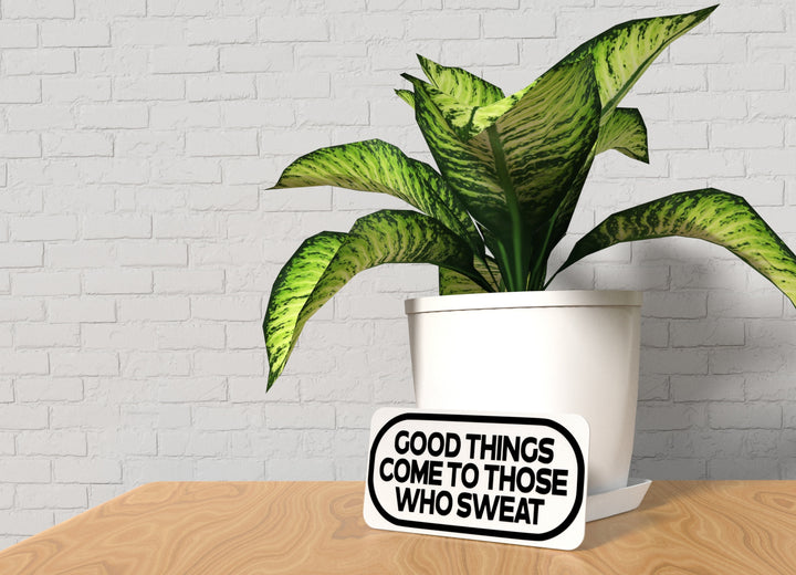 Good Things Come To Those Who Sweat | Funny sign For Home or Office