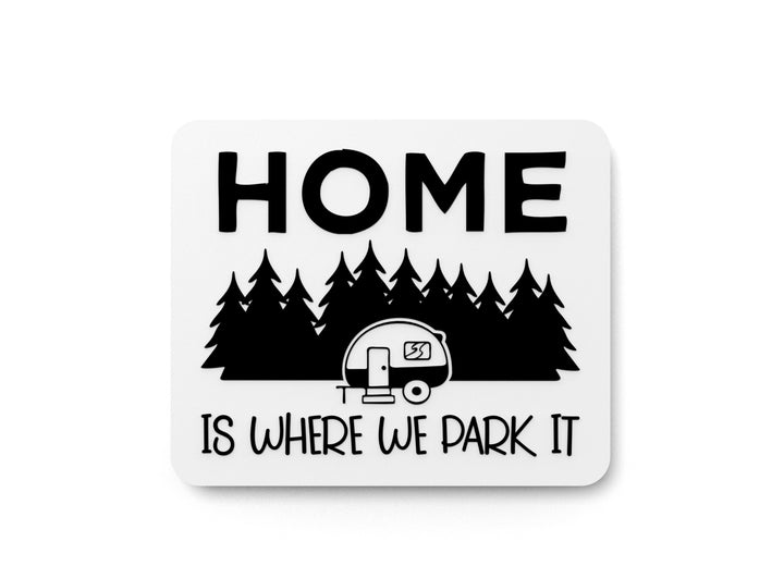 Home Is Where We Park It | Funny sign For Home or Office