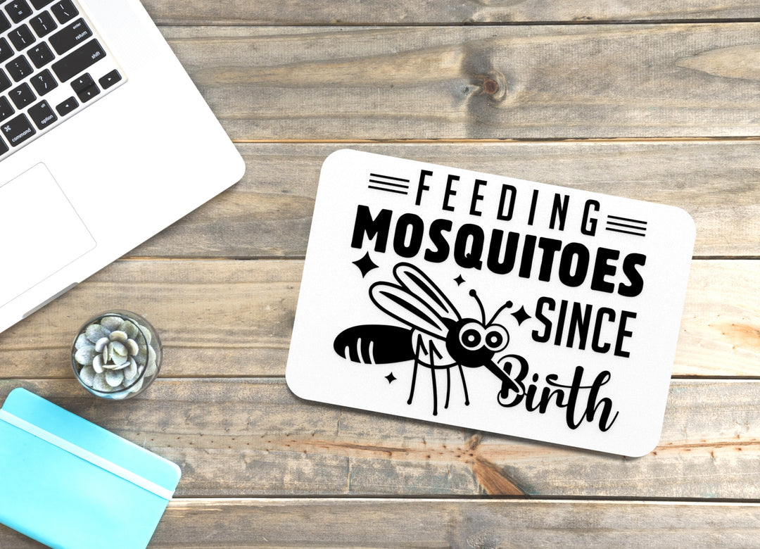 Feeding Mosquitoes Since Birth | Funny sign For Home or Office