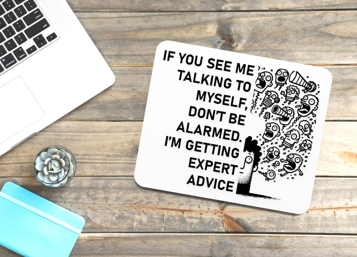 If You See Me Talking To Myself Don't Be Alarmed I'm Getting Expert Advice | Funny Sign for Home or Office