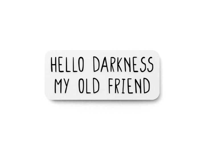 Hello Darkness My Old Friend | Funny sign For Home or Office