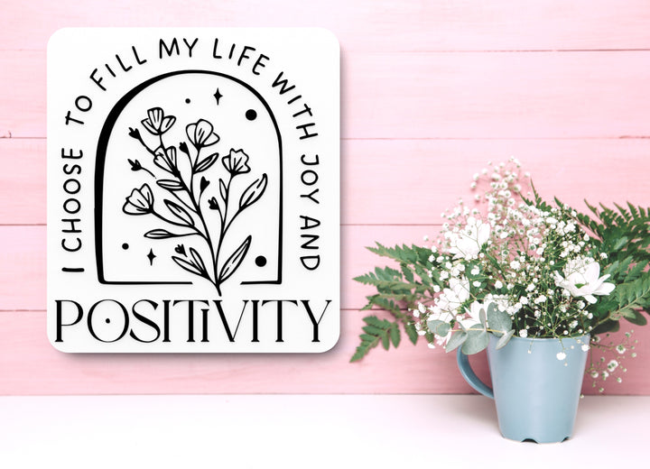 I Choose To Fill My Life With Joy And Positivity | Funny Sign for Home or Office
